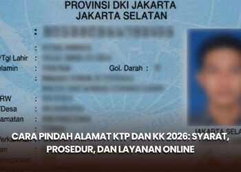 Cara Pindah Alamat KTP dan KK 2026: Syarat, Prosedur, dan Layanan Online