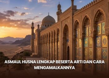 Asmaul Husna Lengkap Beserta Arti dan Cara Mengamalkannya
