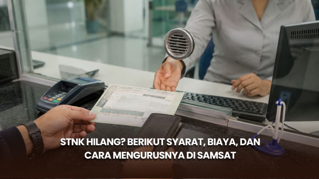 STNK Hilang? Berikut Syarat, Biaya, dan Cara Mengurusnya di Samsat