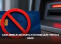 Cara Mengatasi Kartu ATM Terblokir Tanpa ke Bank