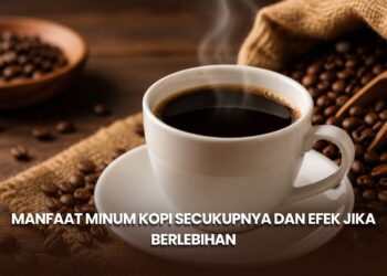Manfaat Minum Kopi Secukupnya dan Efek Jika Berlebihan