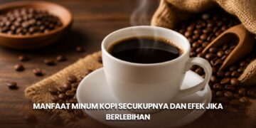 Manfaat Minum Kopi Secukupnya dan Efek Jika Berlebihan