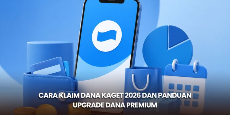 Cara Klaim DANA Kaget 2026 dan Panduan Upgrade DANA Premium