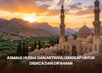 Asmaul Husna dan Artinya, Lengkap untuk Dibaca dan Dipahami