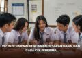 PIP 2026: Jadwal Pencairan, Besaran Dana, dan Cara Cek Penerima