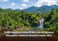 10 Rekomendasi Wisata Bali untuk Liburan Keluarga, Lengkap dengan Harga Tiket
