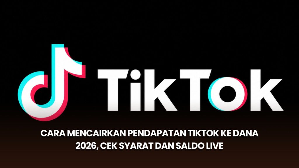 Cara Mencairkan Pendapatan TikTok ke DANA 2026, Cek Syarat dan Saldo LIVE