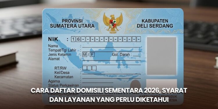 Cara Daftar Domisili Sementara 2026, Syarat dan Layanan yang Perlu Diketahui