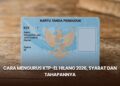 Cara Mengurus KTP-el Hilang 2026, Syarat dan Tahapannya
