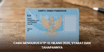 Cara Mengurus KTP-el Hilang 2026, Syarat dan Tahapannya
