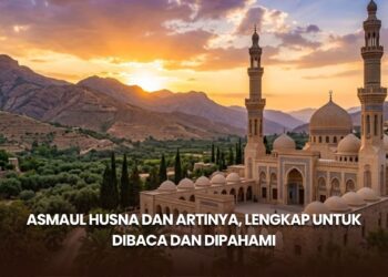 Asmaul Husna dan Artinya, Lengkap untuk Dibaca dan Dipahami