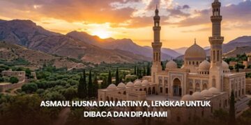 Asmaul Husna dan Artinya, Lengkap untuk Dibaca dan Dipahami