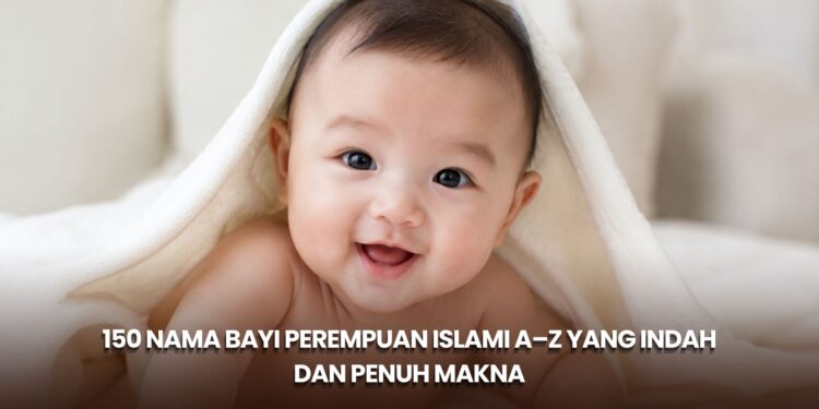 150 Nama Bayi Perempuan Islami A–Z yang Indah dan Penuh Makna