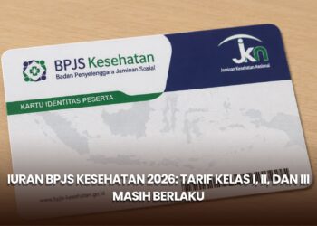 Iuran BPJS Kesehatan 2026: Tarif Kelas I, II, dan III Masih Berlaku