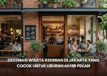 Destinasi Wisata Kekinian di Jakarta yang Cocok untuk Liburan Akhir Pekan