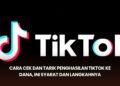 Cara Cek dan Tarik Penghasilan TikTok ke DANA, Ini Syarat dan Langkahnya